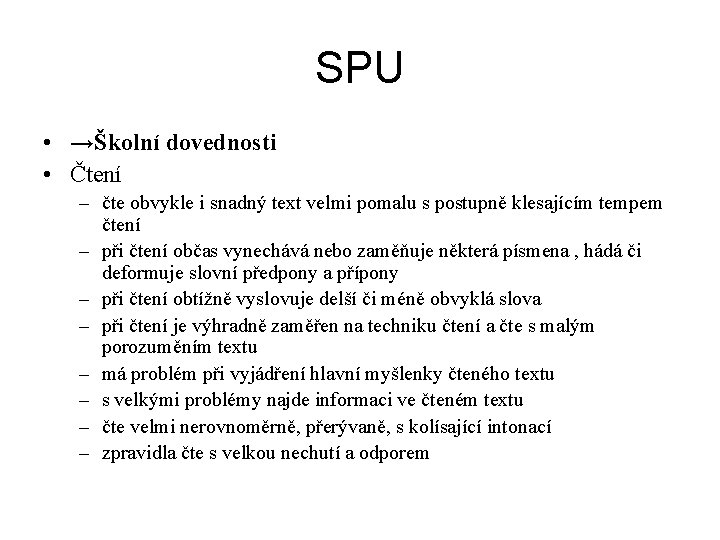 SPU • →Školní dovednosti • Čtení – čte obvykle i snadný text velmi pomalu