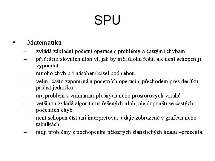 SPU • Matematika – – – – zvládá základní početní operace s problémy a