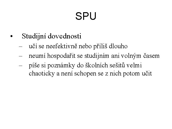 SPU • Studijní dovednosti – učí se neefektivně nebo příliš dlouho – neumí hospodařit