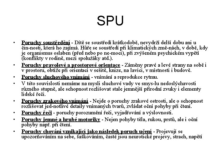 SPU • • Poruchy soustředění Dítě se soustředí krátkodobě, nevydrží delší dobu ani u