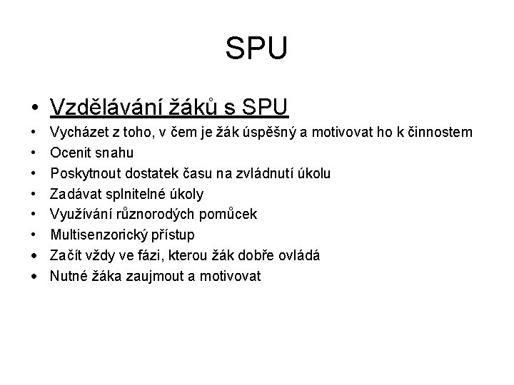 SPU • Vzdělávání žáků s SPU • • • Vycházet z toho, v čem