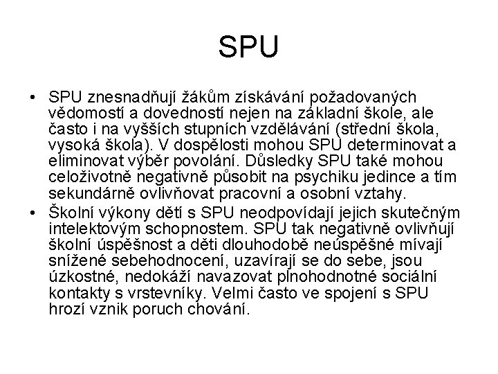 SPU • SPU znesnadňují žákům získávání požadovaných vědomostí a dovedností nejen na základní škole,