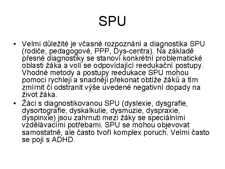 SPU • Velmi důležité je včasné rozpoznání a diagnostika SPU (rodiče, pedagogové, PPP, Dys-centra).