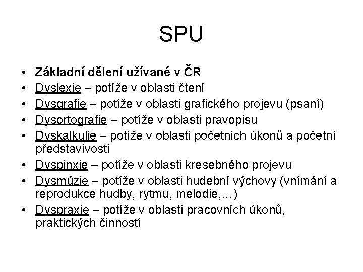 SPU • • • Základní dělení užívané v ČR Dyslexie – potíže v oblasti