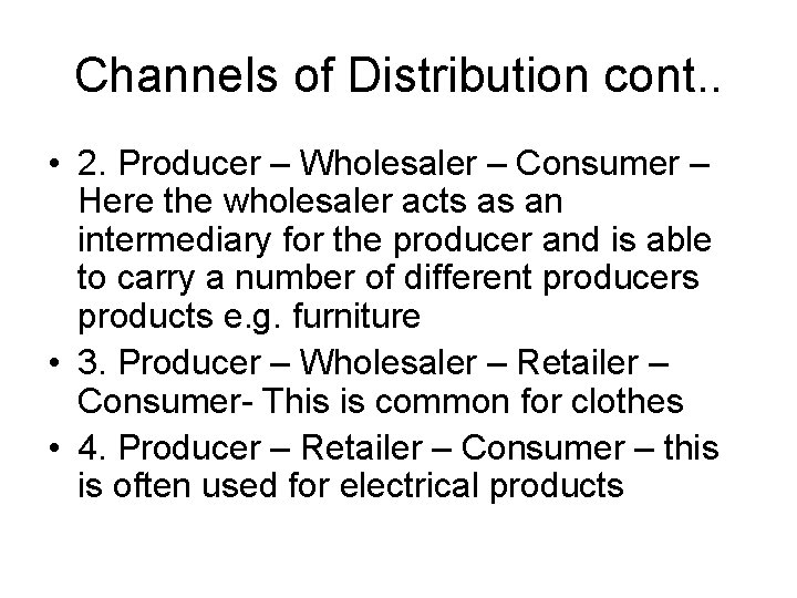 Channels of Distribution cont. . • 2. Producer – Wholesaler – Consumer – Here