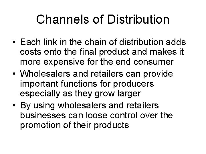 Channels of Distribution • Each link in the chain of distribution adds costs onto