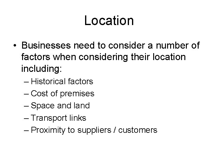 Location • Businesses need to consider a number of factors when considering their location