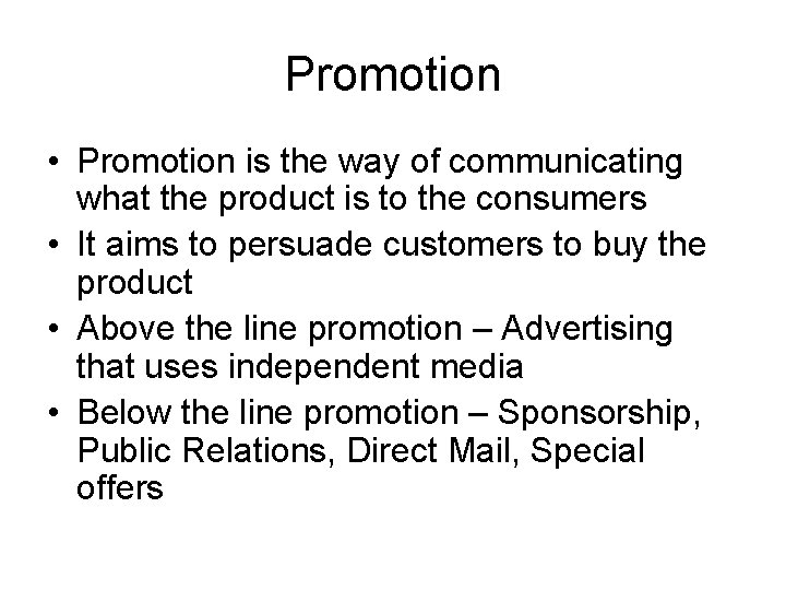 Promotion • Promotion is the way of communicating what the product is to the