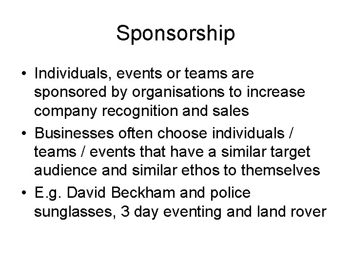 Sponsorship • Individuals, events or teams are sponsored by organisations to increase company recognition