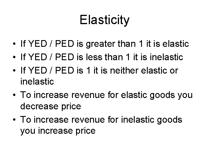 Elasticity • If YED / PED is greater than 1 it is elastic •