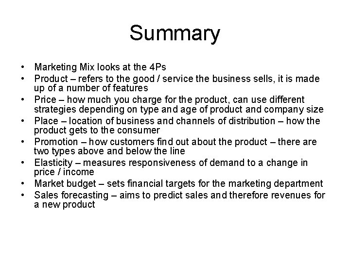 Summary • Marketing Mix looks at the 4 Ps • Product – refers to