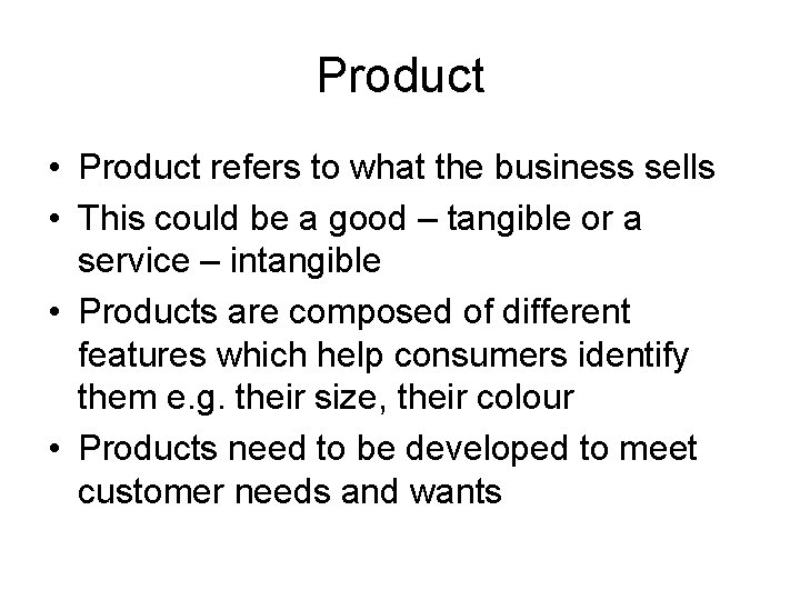 Product • Product refers to what the business sells • This could be a