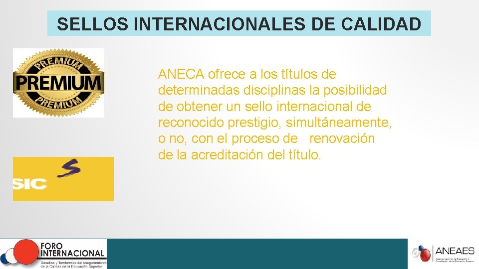 SELLOS INTERNACIONALES DE CALIDAD ANECA ofrece a los títulos de determinadas disciplinas la posibilidad SELLOS INTERNACIONALES DE CALIDAD ANECA ofrece a los títulos de determinadas disciplinas la posibilidad