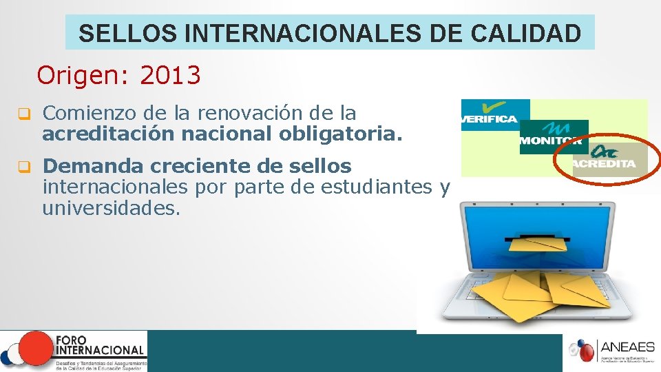 SELLOS INTERNACIONALES DE CALIDAD Origen: 2013 q Comienzo de la renovación de la acreditación SELLOS INTERNACIONALES DE CALIDAD Origen: 2013 q Comienzo de la renovación de la acreditación