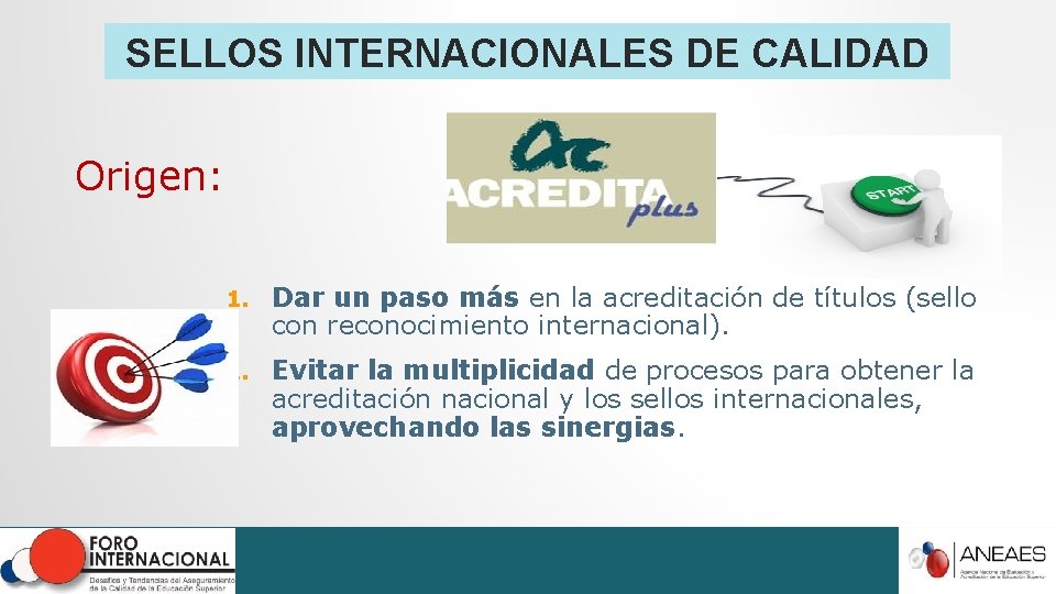 SELLOS INTERNACIONALES DE CALIDAD Origen: 1. Dar un paso más en la acreditación de SELLOS INTERNACIONALES DE CALIDAD Origen: 1. Dar un paso más en la acreditación de