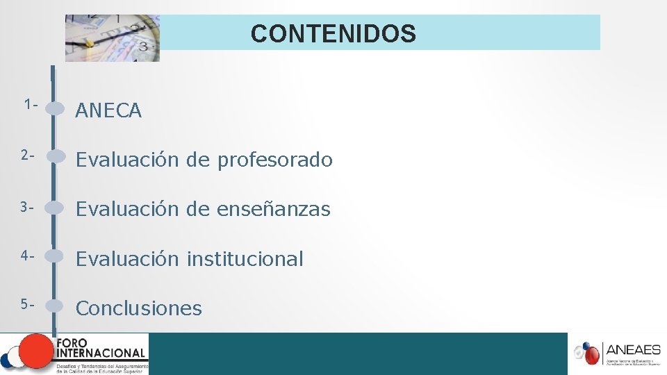 CONTENIDOS 1 - ANECA 2 - Evaluación de profesorado 3 - Evaluación de enseñanzas CONTENIDOS 1 - ANECA 2 - Evaluación de profesorado 3 - Evaluación de enseñanzas