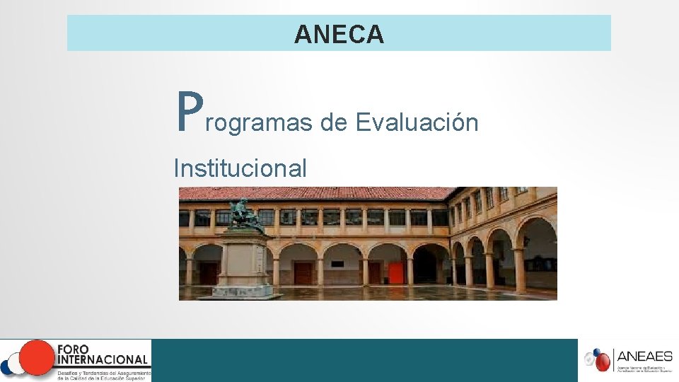 ANECA Programas de Evaluación Institucional ANECA Programas de Evaluación Institucional