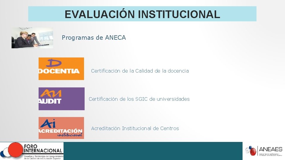 EVALUACIÓN INSTITUCIONAL Programas de ANECA Certificación de la Calidad de la docencia Certificación de EVALUACIÓN INSTITUCIONAL Programas de ANECA Certificación de la Calidad de la docencia Certificación de