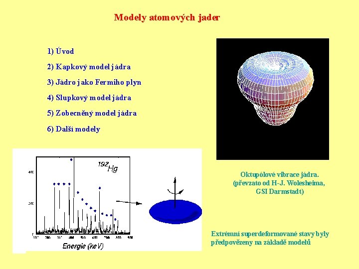 Modely atomových jader 1) Úvod 2) Kapkový model jádra 3) Jádro jako Fermiho plyn