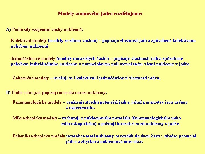 Modely atomového jádra rozdělujeme: A) Podle síly vzájemné vazby nukleonů: Kolektivní modely (modely se