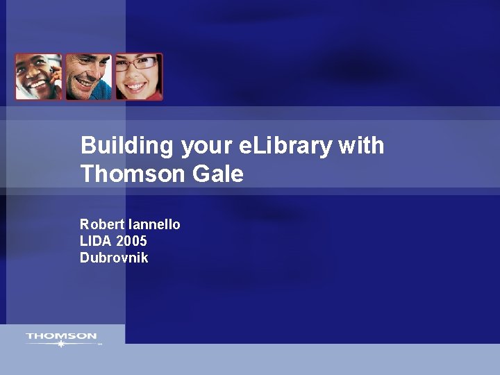 Building your e. Library with Thomson Gale Robert Iannello LIDA 2005 Dubrovnik 