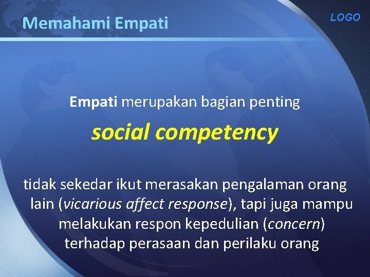 Memahami Empati LOGO Empati merupakan bagian penting social competency tidak sekedar ikut merasakan pengalaman