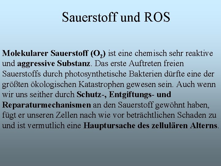 Sauerstoff und ROS Molekularer Sauerstoff (O 2) ist eine chemisch sehr reaktive und aggressive