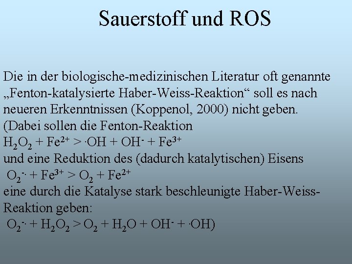 Sauerstoff und ROS Die in der biologische-medizinischen Literatur oft genannte „Fenton-katalysierte Haber-Weiss-Reaktion“ soll es