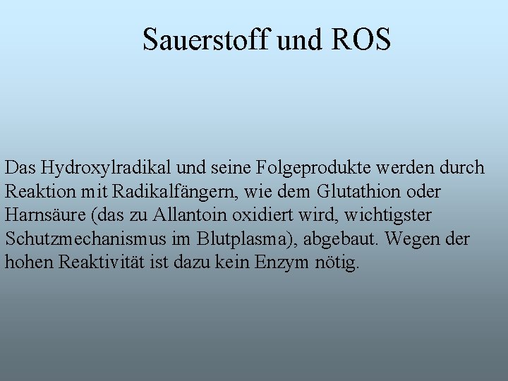 Sauerstoff und ROS Das Hydroxylradikal und seine Folgeprodukte werden durch Reaktion mit Radikalfängern, wie