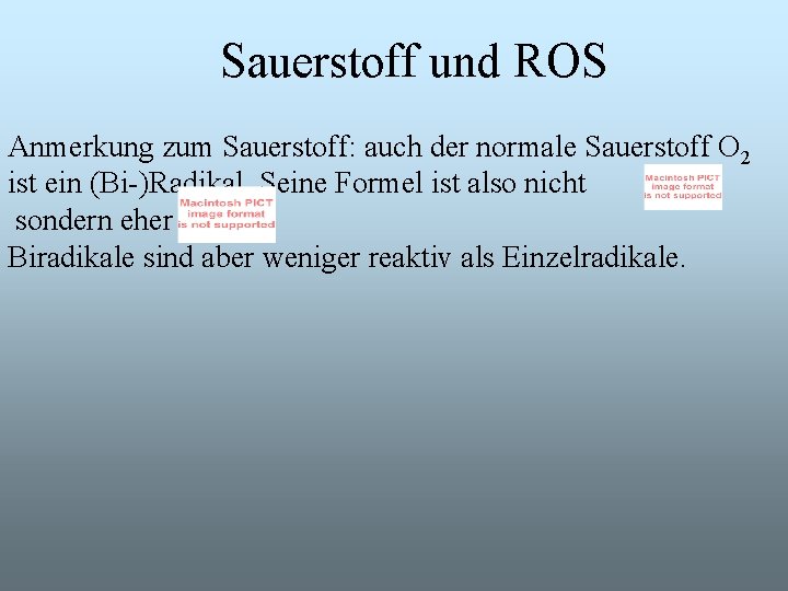 Sauerstoff und ROS Anmerkung zum Sauerstoff: auch der normale Sauerstoff O 2 ist ein