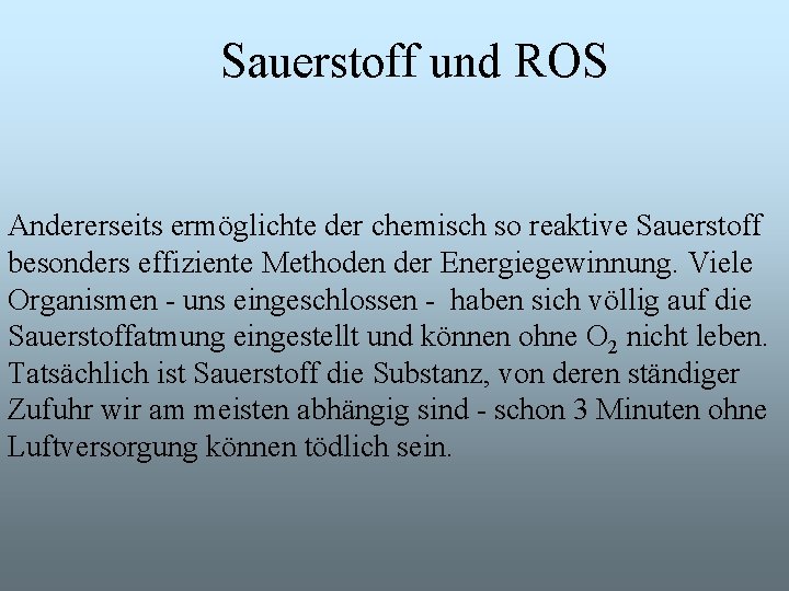 Sauerstoff und ROS Andererseits ermöglichte der chemisch so reaktive Sauerstoff besonders effiziente Methoden der
