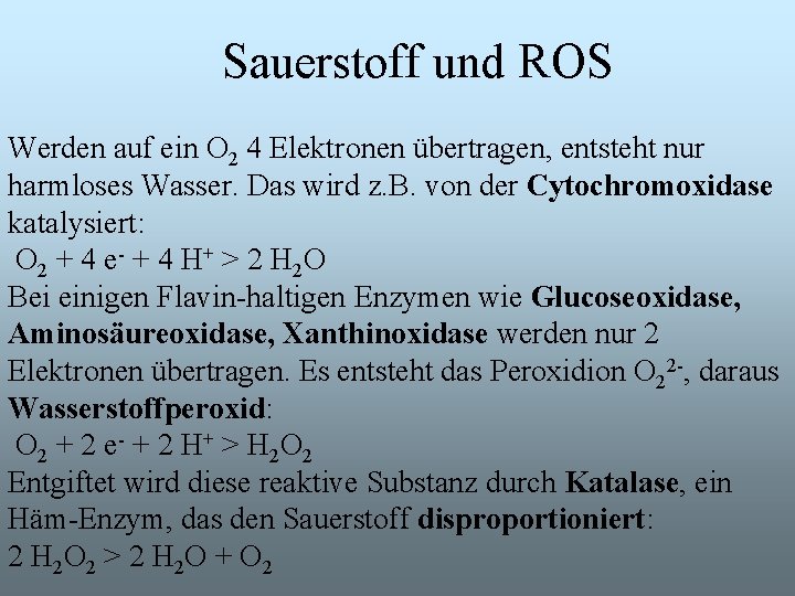 Sauerstoff und ROS Werden auf ein O 2 4 Elektronen übertragen, entsteht nur harmloses