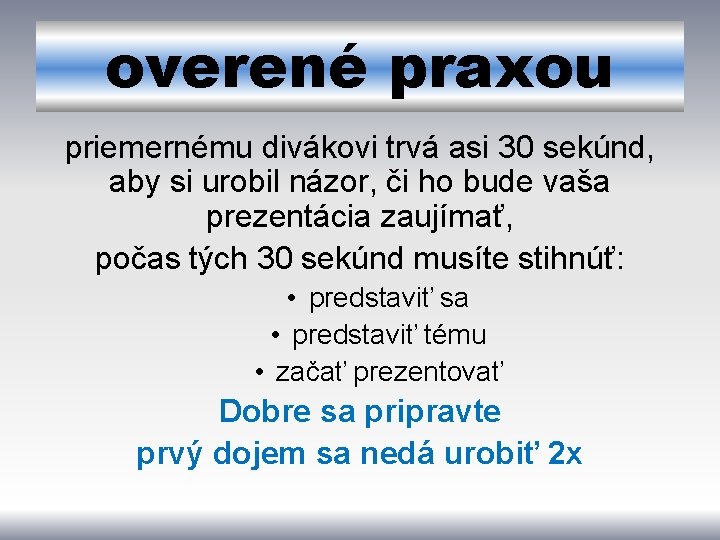 overené praxou priemernému divákovi trvá asi 30 sekúnd, aby si urobil názor, či ho