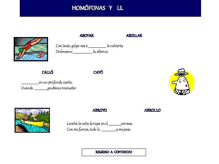 HOMÓFONAS Y LL ABOYAR ABOLLAR Con tanto golpe vas a ____________ la cubierta. Ordenaron HOMÓFONAS Y LL ABOYAR ABOLLAR Con tanto golpe vas a ____________ la cubierta. Ordenaron