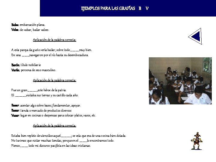 EJEMPLOS PARA LAS GRAFÍAS B V Balsa: embarcación plana. Valsa: de valsar, bailar valses. EJEMPLOS PARA LAS GRAFÍAS B V Balsa: embarcación plana. Valsa: de valsar, bailar valses.