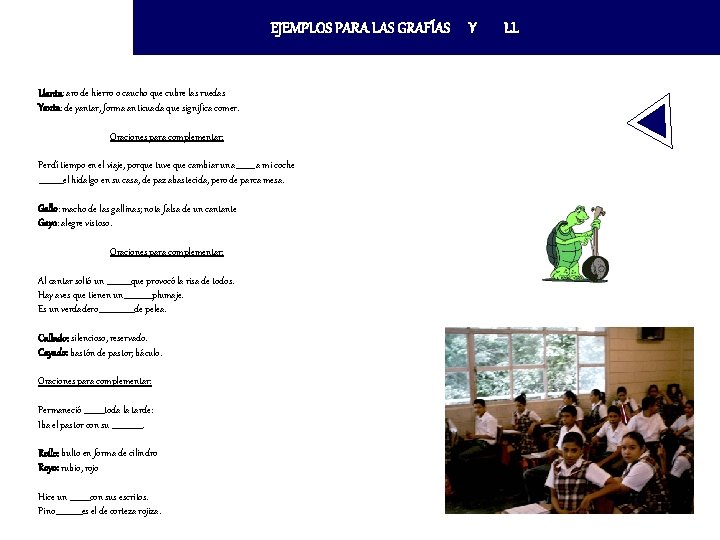 EJEMPLOS PARA LAS GRAFÍAS Llanta: aro de hierro o caucho que cubre las ruedas EJEMPLOS PARA LAS GRAFÍAS Llanta: aro de hierro o caucho que cubre las ruedas