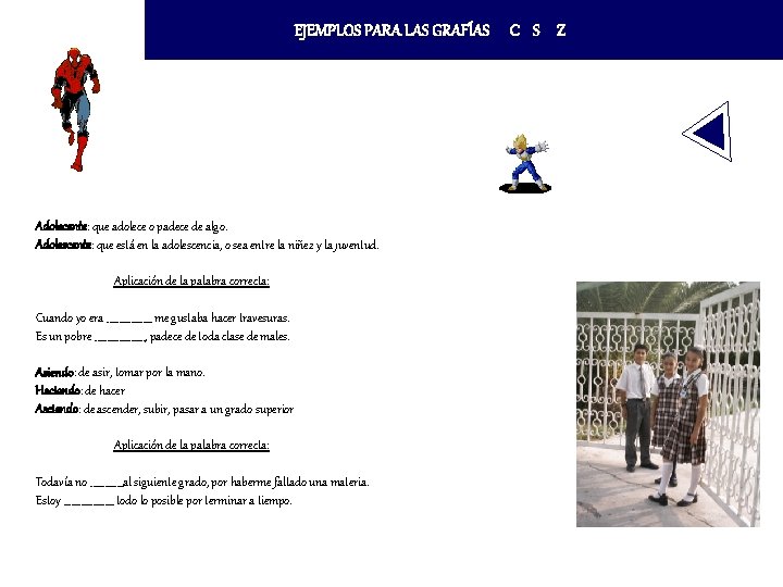 EJEMPLOS PARA LAS GRAFÍAS Adolecente: que adolece o padece de algo. Adolescente: que está EJEMPLOS PARA LAS GRAFÍAS Adolecente: que adolece o padece de algo. Adolescente: que está