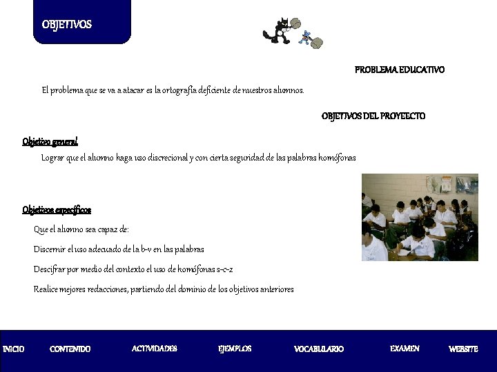 OBJETIVOS PROBLEMA EDUCATIVO El problema que se va a atacar es la ortografía deficiente OBJETIVOS PROBLEMA EDUCATIVO El problema que se va a atacar es la ortografía deficiente