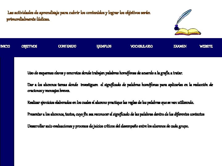 Las actividades de aprendizaje para cubrir los contenidos y lograr los objetivos serán primordialmente Las actividades de aprendizaje para cubrir los contenidos y lograr los objetivos serán primordialmente