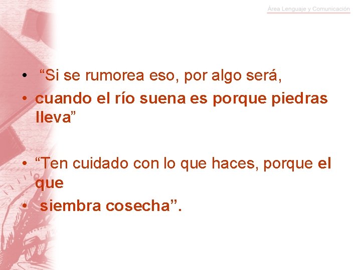  • “Si se rumorea eso, por algo será, • cuando el río suena