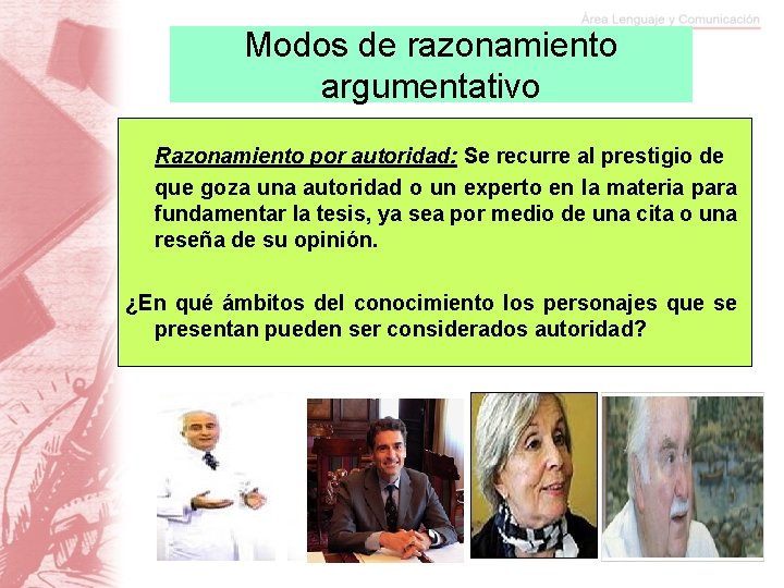 Modos de razonamiento argumentativo Razonamiento por autoridad: Se recurre al prestigio de que goza