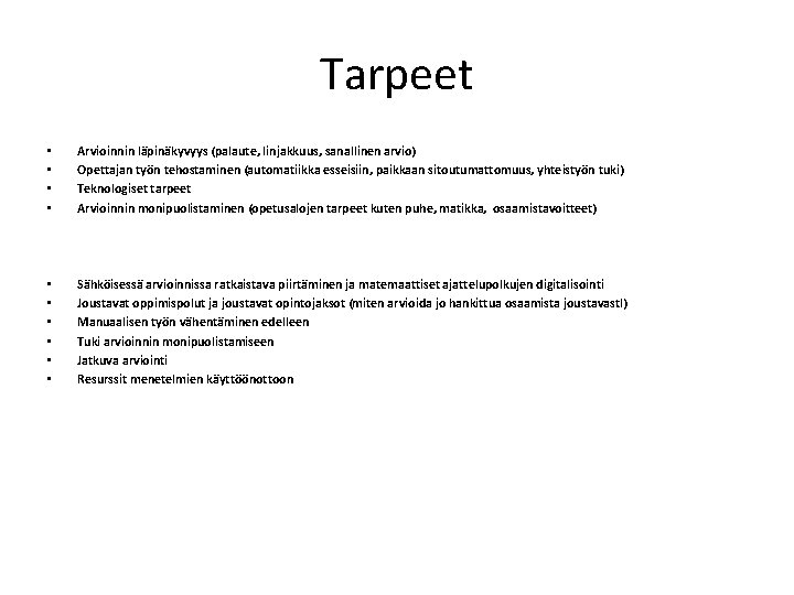 Tarpeet • • Arvioinnin läpinäkyvyys (palaute, linjakkuus, sanallinen arvio) Opettajan työn tehostaminen (automatiikka esseisiin,