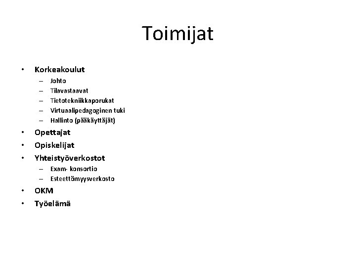 Toimijat • Korkeakoulut – – – • • • Johto Tilavastaavat Tietotekniikkaporukat Virtuaalipedagoginen tuki