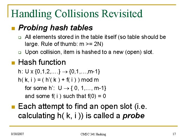 Handling Collisions Revisited n Probing hash tables q q n All elements stored in