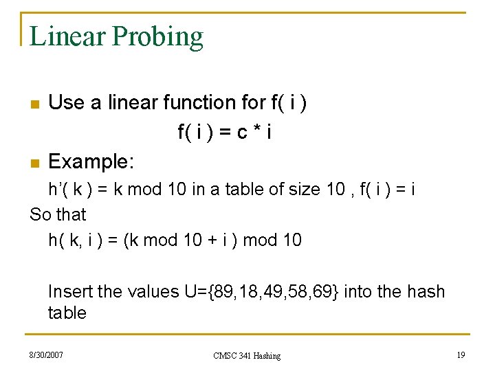 Linear Probing n n Use a linear function for f( i ) = c