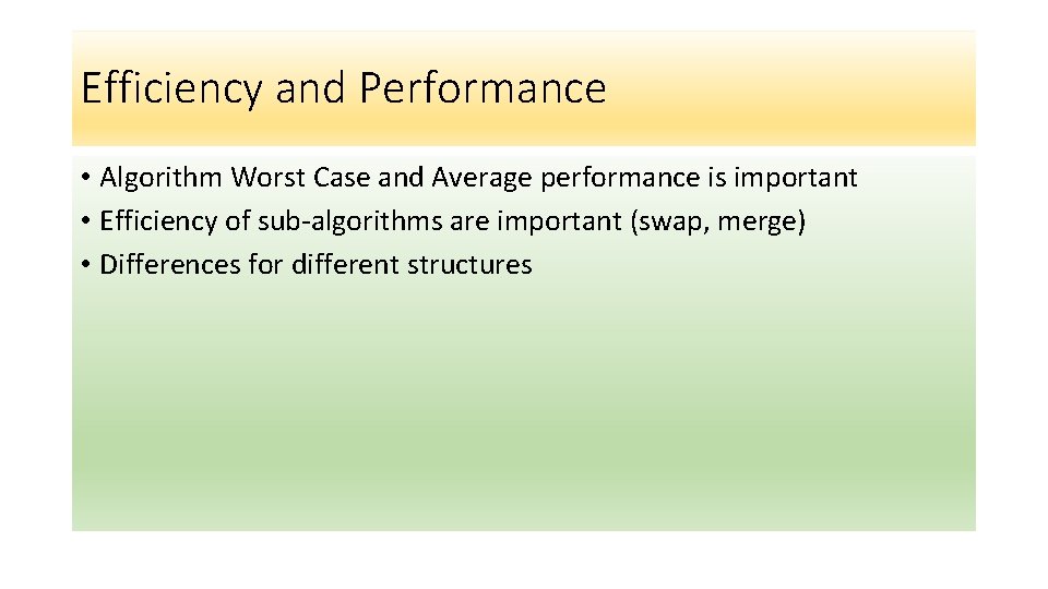 Efficiency and Performance • Algorithm Worst Case and Average performance is important • Efficiency