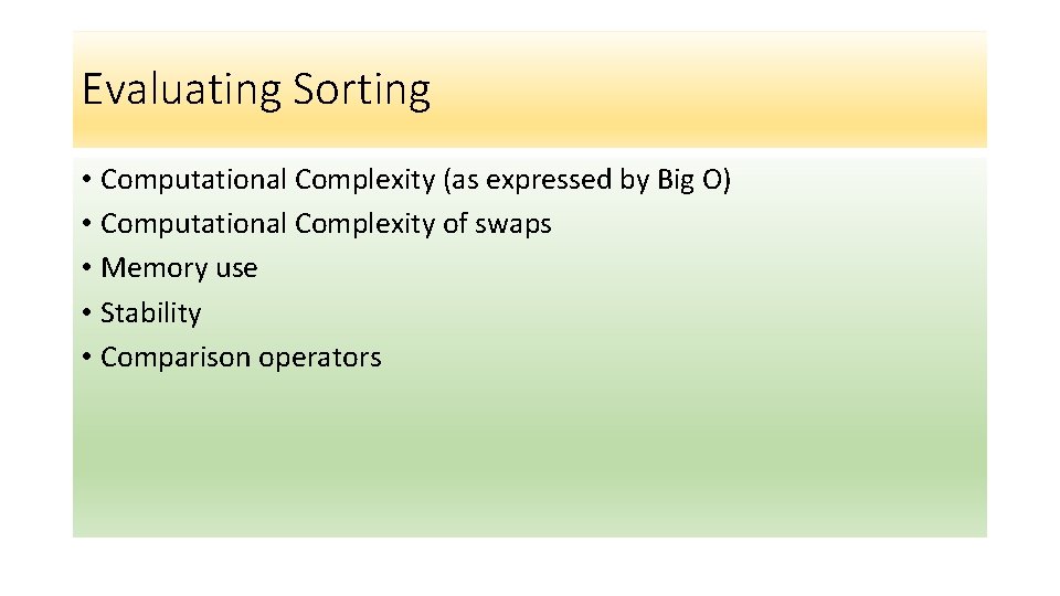 Evaluating Sorting • Computational Complexity (as expressed by Big O) • Computational Complexity of