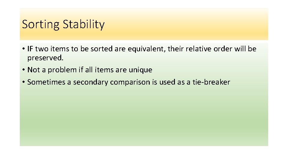 Sorting Stability • IF two items to be sorted are equivalent, their relative order