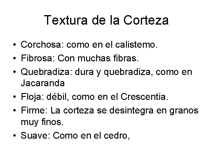 Textura de la Corteza • Corchosa: como en el calistemo. • Fibrosa: Con muchas