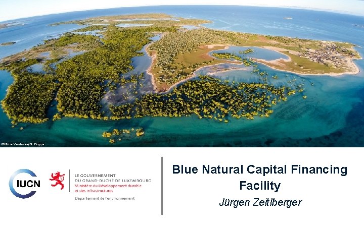 Blue Natural Capital Financing Facility Jürgen Zeitlberger 